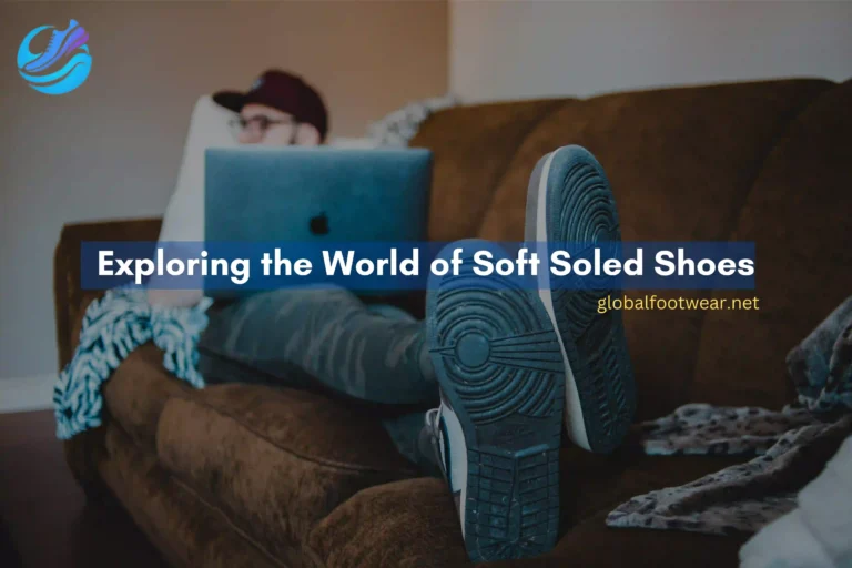 Unveiling the Comfort: Exploring the World of Soft Soled Shoes