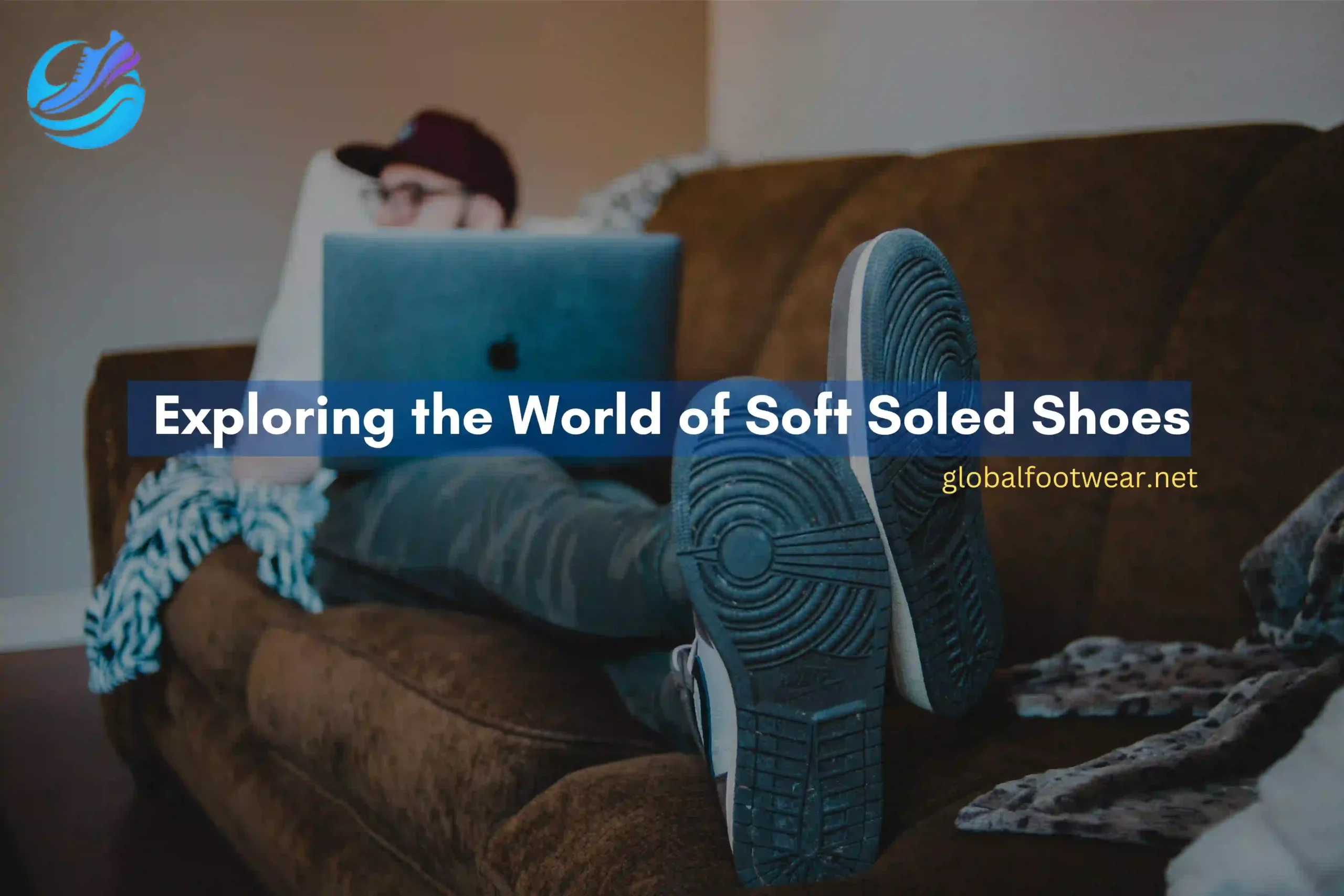 Exploring the World of Soft Soled Shoes