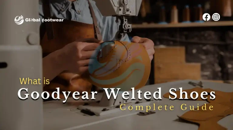 Complete Guide: What is Goodyear Welted Shoes?