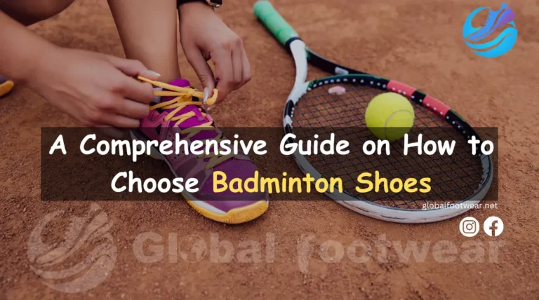 A Comprehensive Guide on How to Choose Badminton Shoes