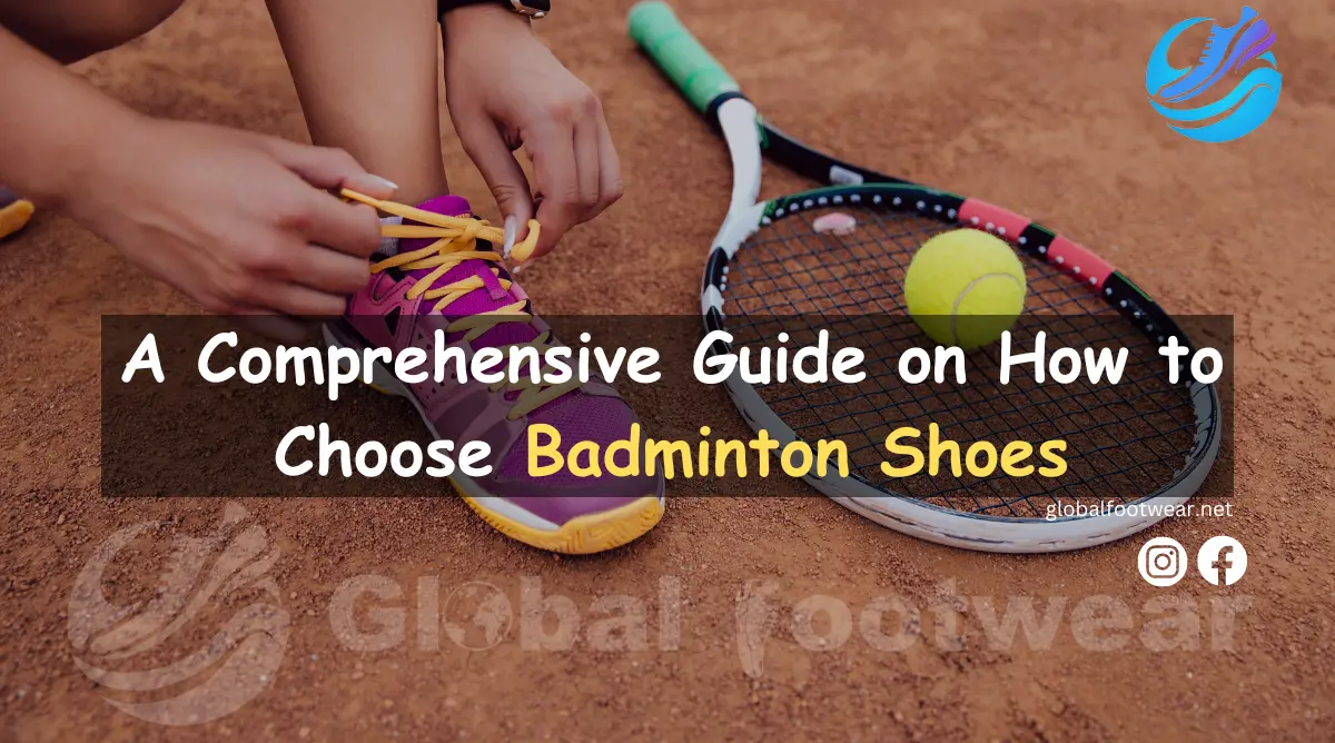 A Comprehensive Guide on How to Choose Badminton Shoes